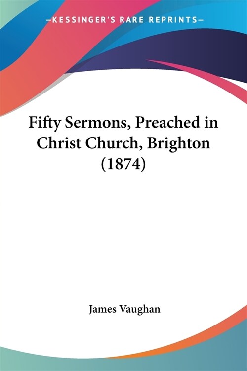 Fifty Sermons, Preached in Christ Church, Brighton (1874) (Paperback)