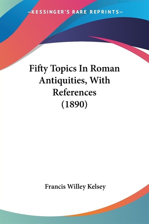 Fifty Topics In Roman Antiquities, With References (1890) (Paperback)