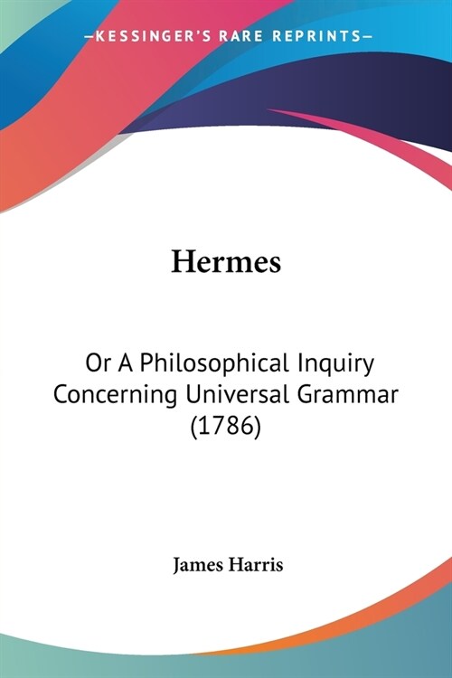 Hermes: Or A Philosophical Inquiry Concerning Universal Grammar (1786) (Paperback)