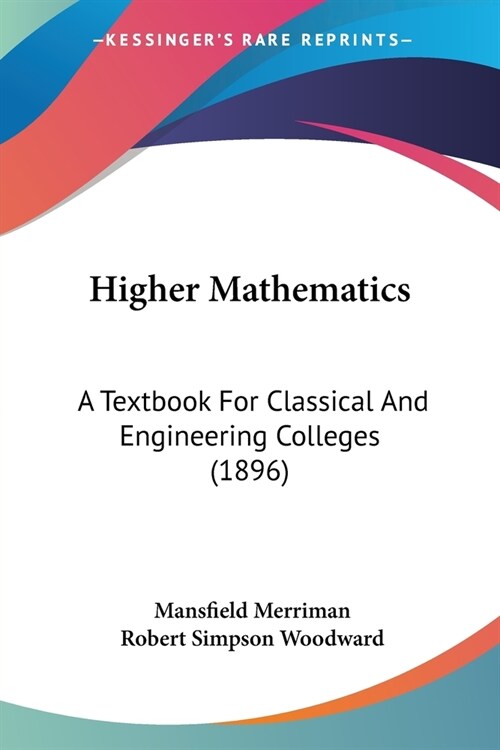 Higher Mathematics: A Textbook For Classical And Engineering Colleges (1896) (Paperback)