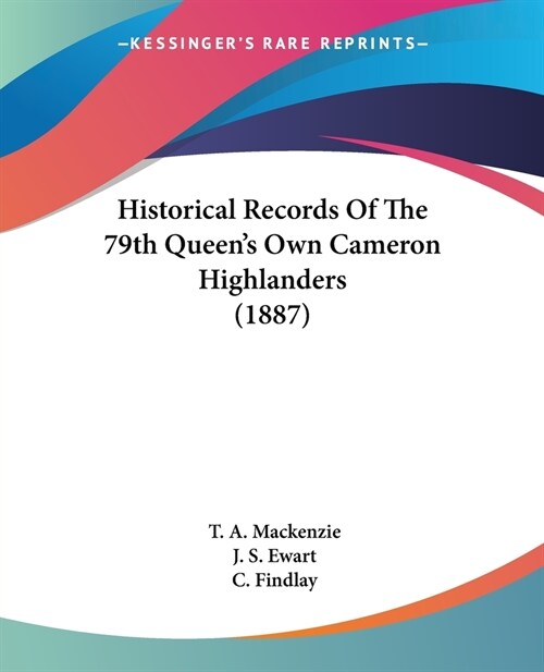 Historical Records Of The 79th Queens Own Cameron Highlanders (1887) (Paperback)