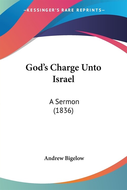 Gods Charge Unto Israel: A Sermon (1836) (Paperback)