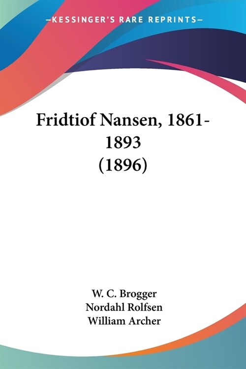 Fridtiof Nansen, 1861-1893 (1896) (Paperback)