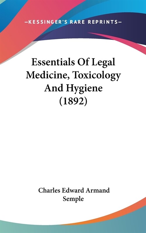 Essentials Of Legal Medicine, Toxicology And Hygiene (1892) (Hardcover)