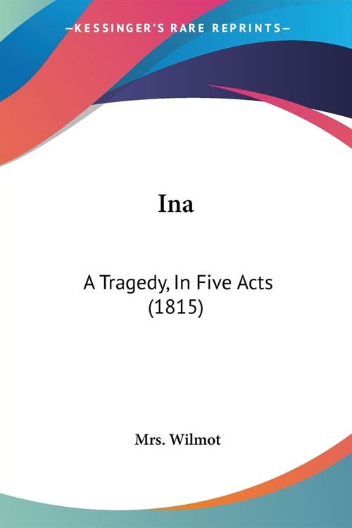 Ina: A Tragedy, In Five Acts (1815) (Paperback)