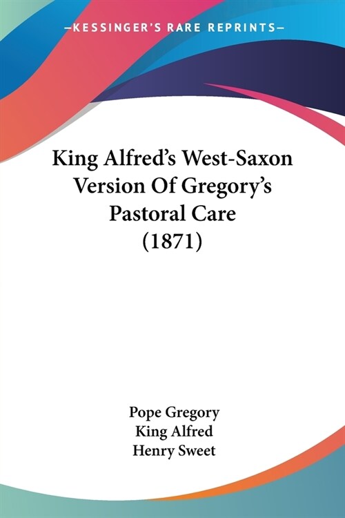 King Alfreds West-Saxon Version Of Gregorys Pastoral Care (1871) (Paperback)