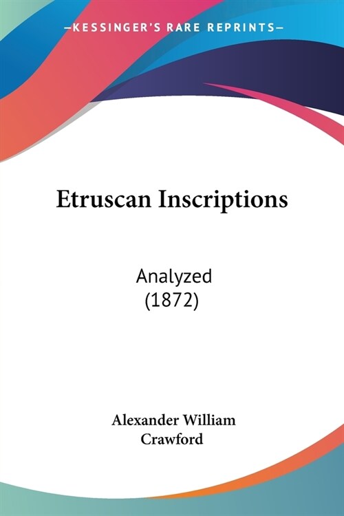 Etruscan Inscriptions: Analyzed (1872) (Paperback)