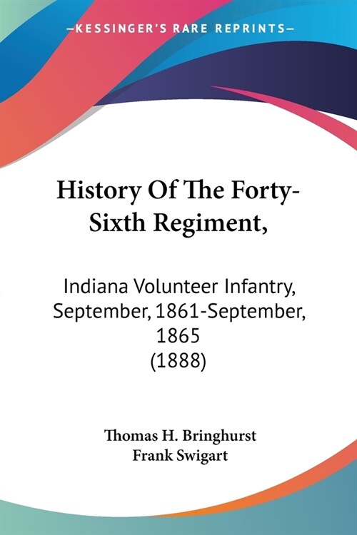 History Of The Forty-Sixth Regiment,: Indiana Volunteer Infantry, September, 1861-September, 1865 (1888) (Paperback)