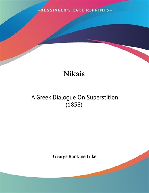 Nikais: A Greek Dialogue On Superstition (1858) (Paperback)