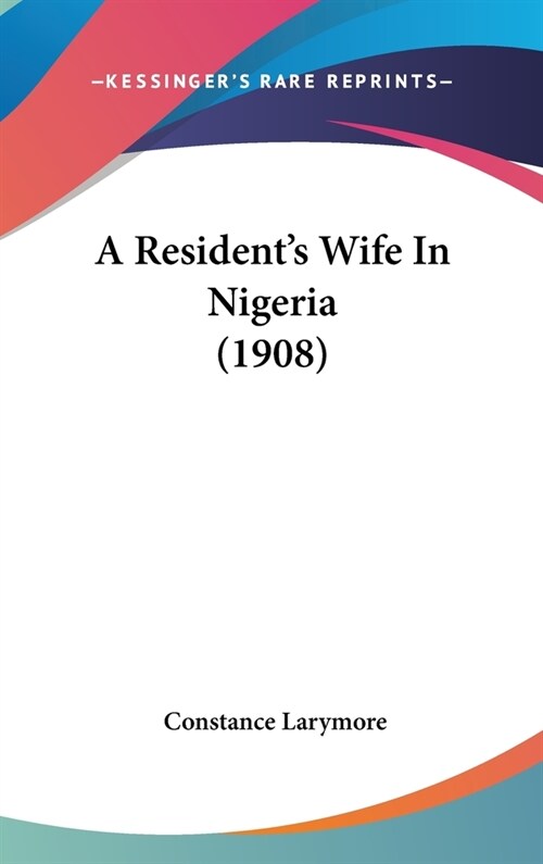 A Residents Wife In Nigeria (1908) (Hardcover)