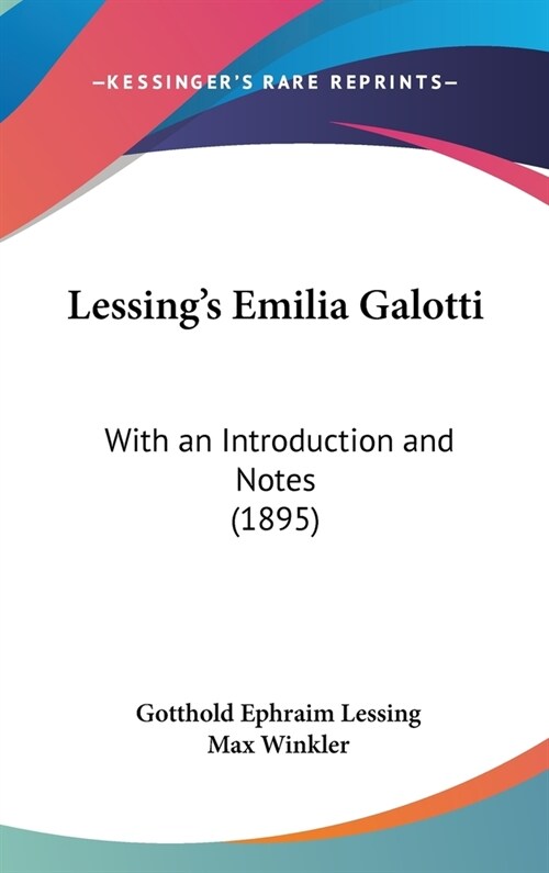 Lessings Emilia Galotti: With an Introduction and Notes (1895) (Hardcover)