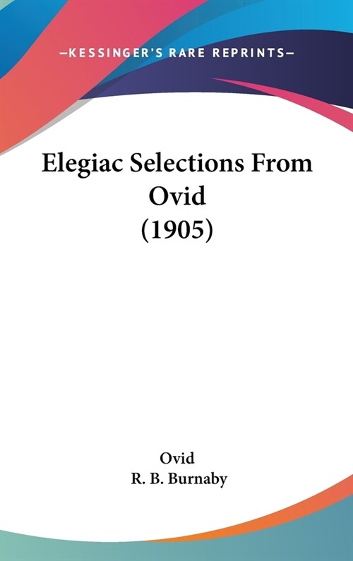 Elegiac Selections From Ovid (1905) (Hardcover)