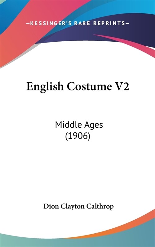 English Costume V2: Middle Ages (1906) (Hardcover)