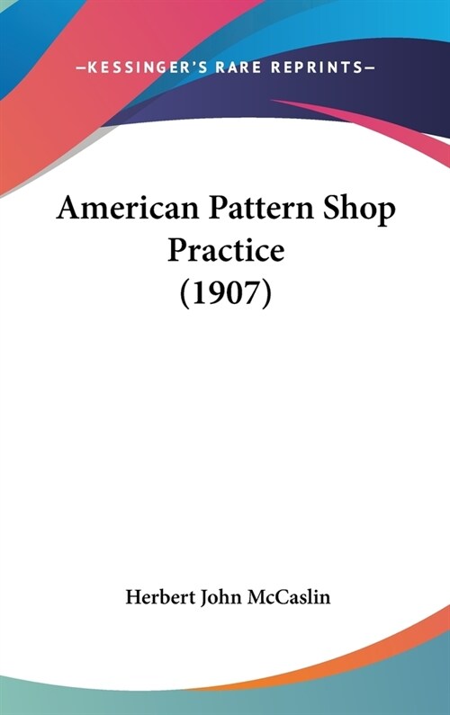 American Pattern Shop Practice (1907) (Hardcover)