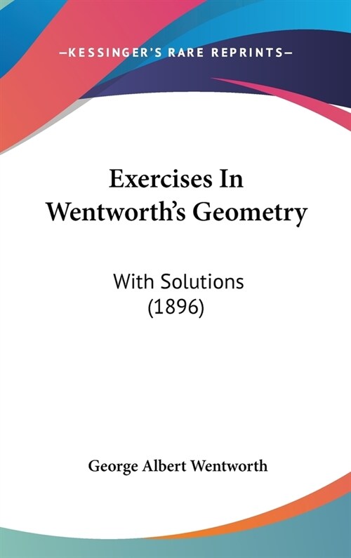 Exercises In Wentworths Geometry: With Solutions (1896) (Hardcover)