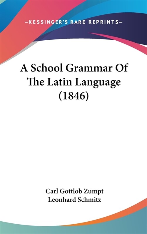 A School Grammar Of The Latin Language (1846) (Hardcover)
