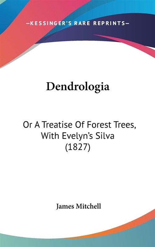 Dendrologia: Or A Treatise Of Forest Trees, With Evelyns Silva (1827) (Hardcover)