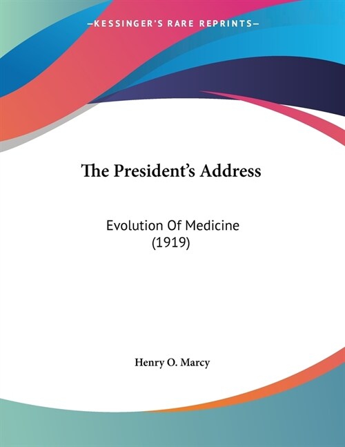 The Presidents Address: Evolution Of Medicine (1919) (Paperback)