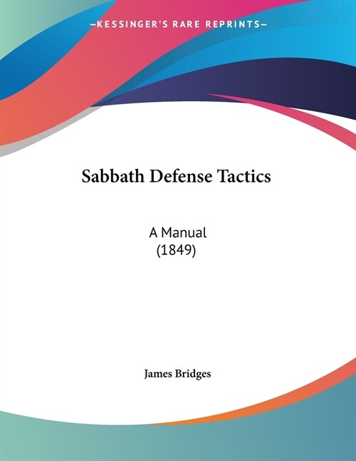 Sabbath Defense Tactics: A Manual (1849) (Paperback)