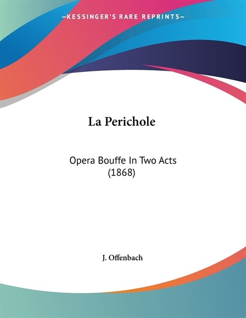 La Perichole: Opera Bouffe In Two Acts (1868) (Paperback)