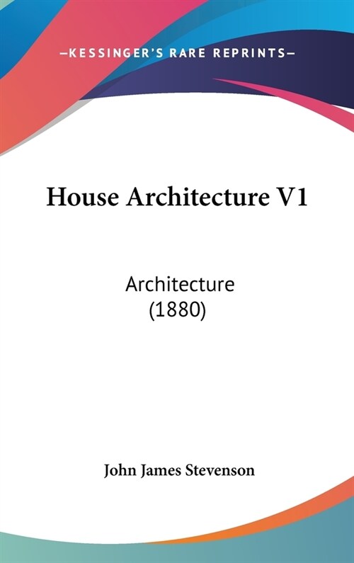 House Architecture V1: Architecture (1880) (Hardcover)