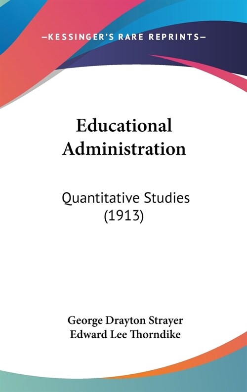 Educational Administration: Quantitative Studies (1913) (Hardcover)