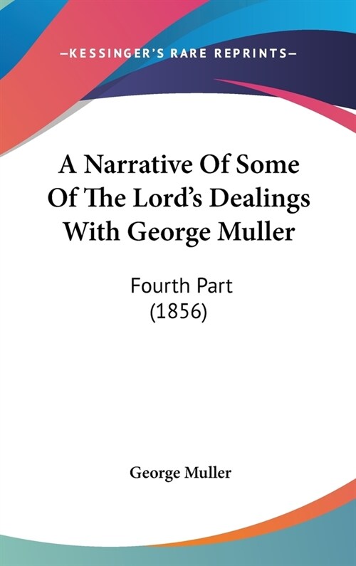 A Narrative Of Some Of The Lords Dealings With George Muller: Fourth Part (1856) (Hardcover)