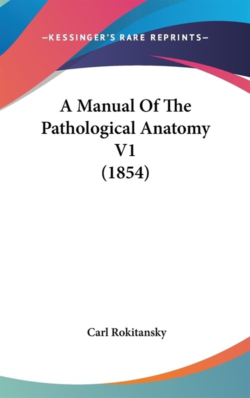 A Manual Of The Pathological Anatomy V1 (1854) (Hardcover)