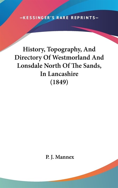 History, Topography, And Directory Of Westmorland And Lonsdale North Of The Sands, In Lancashire (1849) (Hardcover)