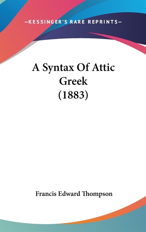 A Syntax Of Attic Greek (1883) (Hardcover)