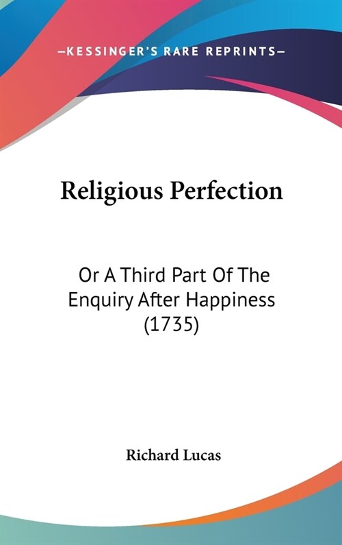 Religious Perfection: Or A Third Part Of The Enquiry After Happiness (1735) (Hardcover)