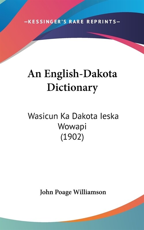 An English-Dakota Dictionary: Wasicun Ka Dakota Ieska Wowapi (1902) (Hardcover)