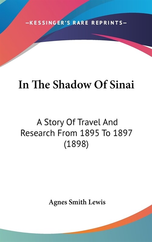 In The Shadow Of Sinai: A Story Of Travel And Research From 1895 To 1897 (1898) (Hardcover)