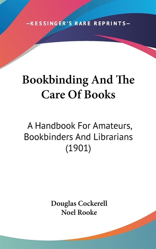 Bookbinding And The Care Of Books: A Handbook For Amateurs, Bookbinders And Librarians (1901) (Hardcover)