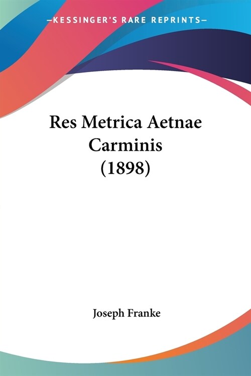 Res Metrica Aetnae Carminis (1898) (Paperback)