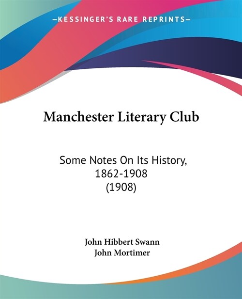 Manchester Literary Club: Some Notes On Its History, 1862-1908 (1908) (Paperback)