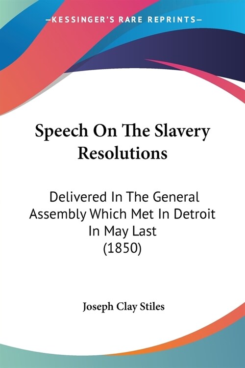 Speech On The Slavery Resolutions: Delivered In The General Assembly Which Met In Detroit In May Last (1850) (Paperback)