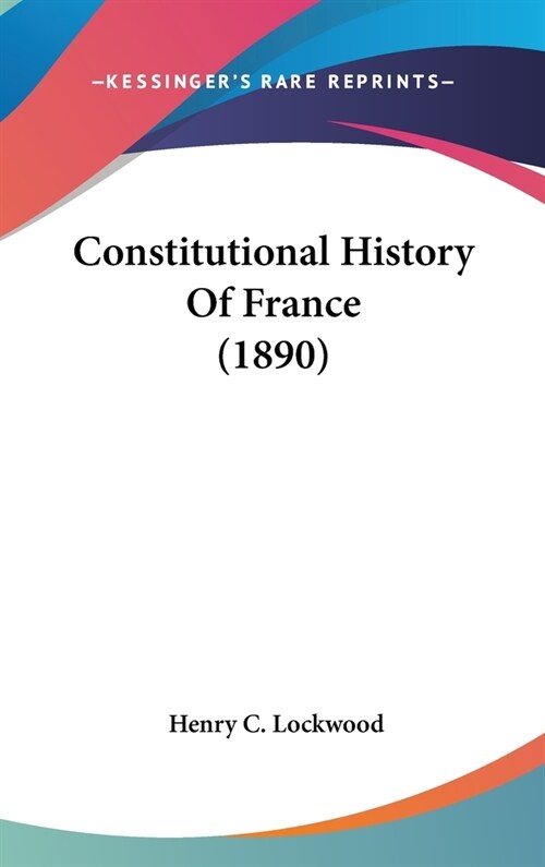 Constitutional History Of France (1890) (Hardcover)