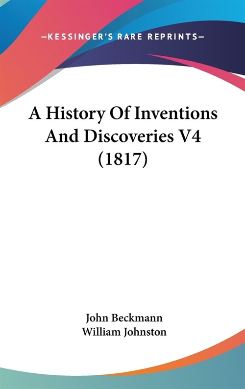 A History Of Inventions And Discoveries V4 (1817) (Hardcover)