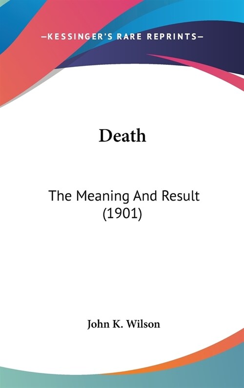 Death: The Meaning And Result (1901) (Hardcover)