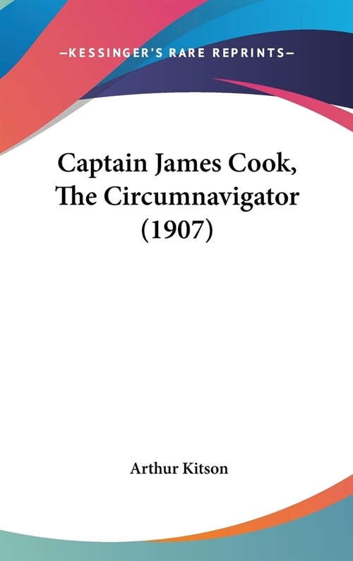 Captain James Cook, The Circumnavigator (1907) (Hardcover)