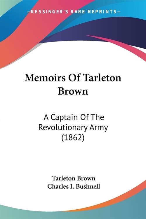 Memoirs Of Tarleton Brown: A Captain Of The Revolutionary Army (1862) (Paperback)