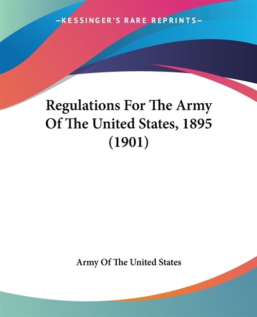 Regulations For The Army Of The United States, 1895 (1901) (Paperback)