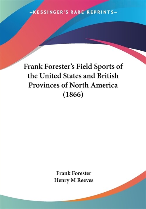 Frank Foresters Field Sports of the United States and British Provinces of North America (1866) (Paperback)