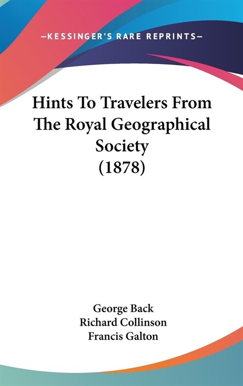 Hints To Travelers From The Royal Geographical Society (1878) (Hardcover)