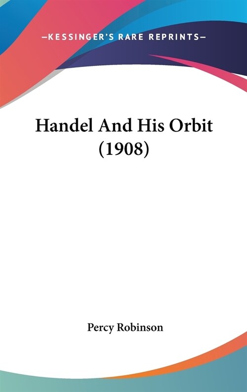 Handel And His Orbit (1908) (Hardcover)
