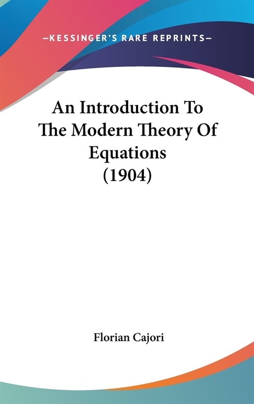 An Introduction To The Modern Theory Of Equations (1904) (Hardcover)