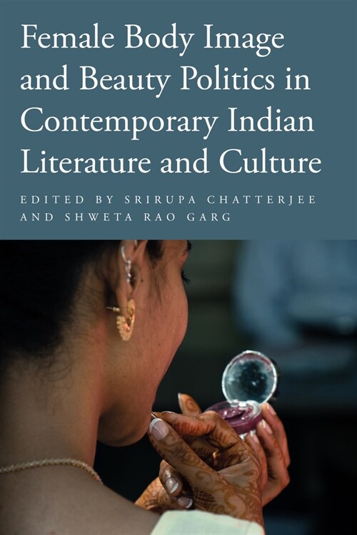 Female Body Image and Beauty Politics in Contemporary Indian Literature and Culture (Paperback)