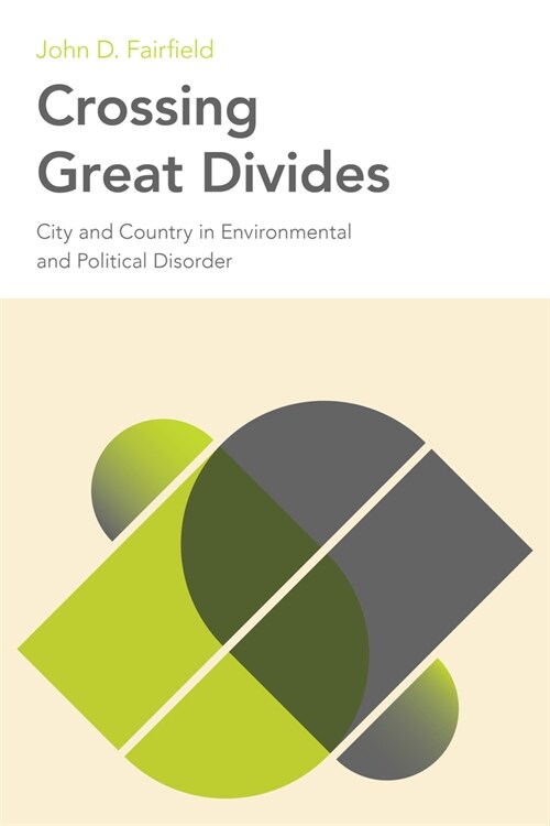 Crossing Great Divides: City and Country in Environmental and Political Disorder (Paperback)