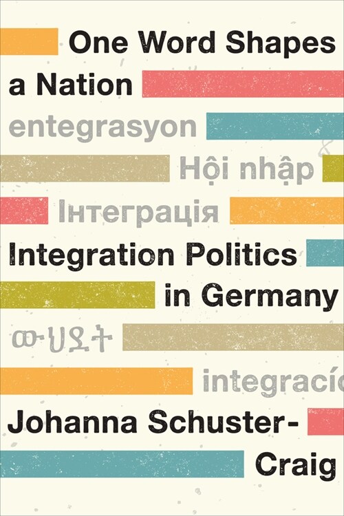 One Word Shapes a Nation: Integration Politics in Germany (Hardcover)
